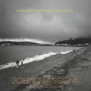 John Massoni w/ Sonic Boom - Think Of Me When You Hear Waves (LP) RSD23