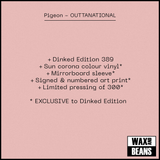 Pigeon - OUTTANATIONAL (Dinked Edition 389) (Sun Corona Vinyl + Mirrorboard Sleeve + Signed & Numbered Art Print)
