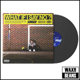 Songer - What If I Say No? (1LP) Signed