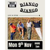 Django Django - Live In Store + Signing - (Mint LP + Entry) - Monday 9th November - Doors 7pm