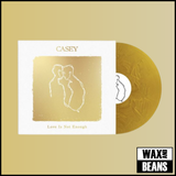 Casey - Love Is Not Enough (10th Anniversary Edition) (Metallic Gold Vinyl)