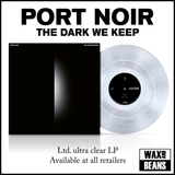 Port Noir - The Dark We Keep (Ultra Clear Vinyl)
