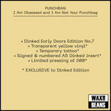 Punchbag -  I Am Obsessed and I Am Not Your Punchbag (Dinked Early Doors Edition ED07) (Transparent Yellow Vinyl + Temporary Tattoo + Signed & Numbered A5 Insert)