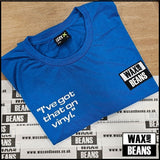 Wax and Beans - "I've Got That On Vinyl" (Blue T-Shirt)