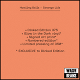 Howling Bells - Strange Life (Dinked Edition 375) (Glow In The Dark Vinyl + Signed Art Print)