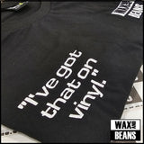 Wax and Beans - "I've Got That On Vinyl" (Black T-Shirt)