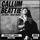 Callum Beattie - Live In Store + Signing (Ticket + Wax and Beans Exclusive Splatter Vinyl) - Saturday 31st January - Doors 7:00pm