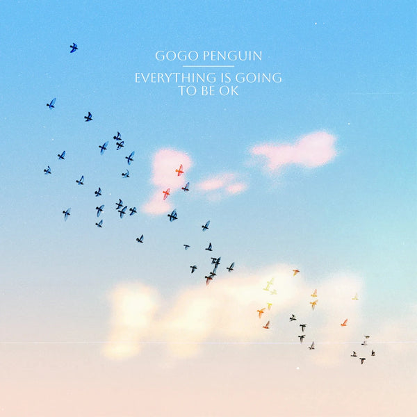 GoGo Penguin - Everything Is Going To Be Okay (2LP Clear Vinyl + 7")