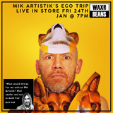 Mik Artistik's Ego Trip Live In Store - Ticket - Friday 24th Jan @ 7pm