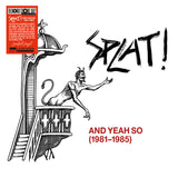 Splat! - And Yeah So (1981 - 1985) (1LP) (RSD26)
