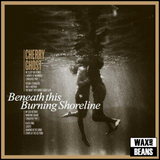 Cherry Ghost - Beneath This Burning Shoreline (Gatefold Sleeve)
