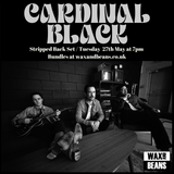 Cardinal Black - Stripped Back Set - (Ticket + CD) - Tuesday 27th May at 7pm