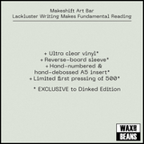 Makeshift Art Bat - Lackluster Writing Makes Fundamental Reading (Dinked Early Doors 001) (Ultra Clear Vinyl)