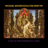 Michael Moorcock & The Deep Fix - Live At The Terminal Cafe (CD)