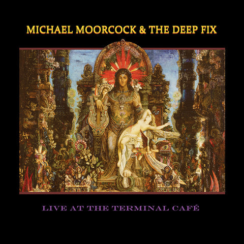 Michael Moorcock & The Deep Fix - Live At The Terminal Cafe (CD)