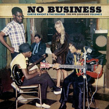 Curtis Knight & The Squires - The PPX Sessions Vol.2 - No Business (LP)