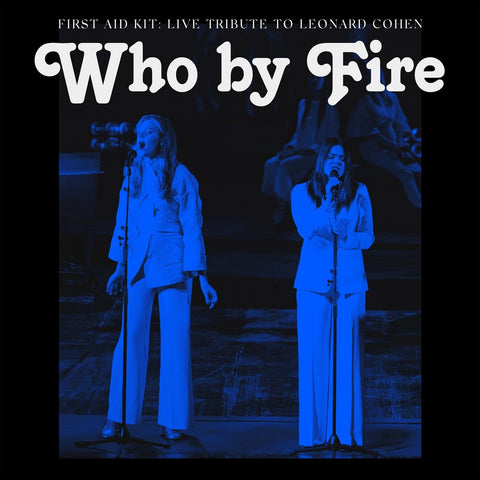 First Aid Kit - Who By Fire: Live Tribute To Leonard Cohen (Limited Edition 2LP Blue Vinyl)