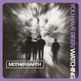 Mother Earth - You Have Been Watching