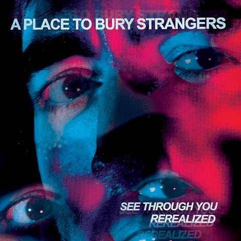 A Place To Bury Strangers - See Through You: Rerealized (Red / Blue 2LP) RSD23