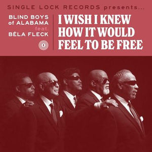 Bela Fleck and The Blind Boys of Alabama - I Wish I Knew How it Would Feel to Be Free (7") RSD2021