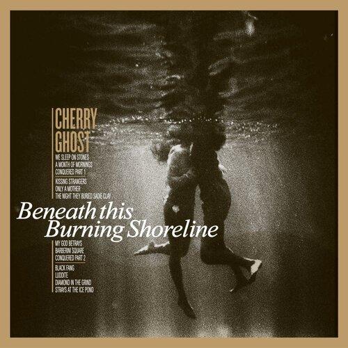 Cherry Ghost - Beneath This Burning Shoreline (Gatefold Sleeve)