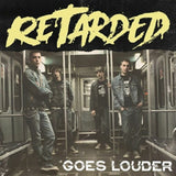 Retarded - Goes Louder