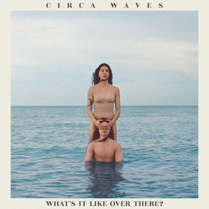 Circa Waves - What's It Like Over There? (LRS)