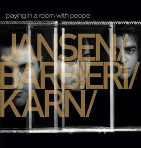 Jansen / Barbieri / Karn - Playing In A Room With People - Playing In A Room With People