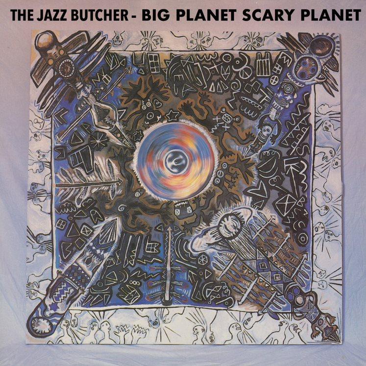 The Jazz Butcher - Big Planet Scarey Planet