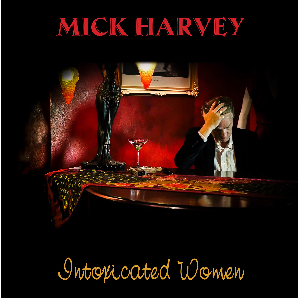 Mick Harvey - Intoxicated Women (Red Vinyl)