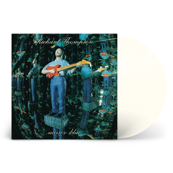 Richard Thompson - Mirror Blue (2LP Limited Edition Clear "Mirror" Vinyl)