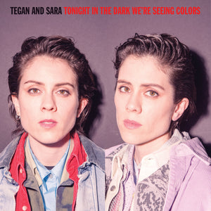Tegan And Sara - Tonight We're In The Dark Seeing Colors