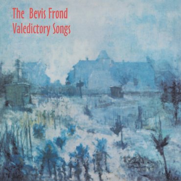 The Bevis Frond  - Valedictory Songs