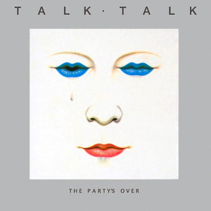 Talk Talk - The Party’s Over