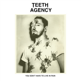 Teeth Agency - You Don't Have To Live In Pain (2LP)