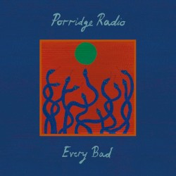 Porridge Radio - Every Bad