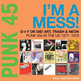 Soul Jazz Records Presents - PUNK 45: I’m A Mess! D-I-Y Or Die! Art, Trash & Neon – Punk 45s In The UK 1977-78 (2LP) (RSD22)
