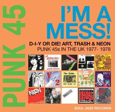 Soul Jazz Records Presents - PUNK 45: I’m A Mess! D-I-Y Or Die! Art, Trash & Neon – Punk 45s In The UK 1977-78 (2LP) (RSD22)