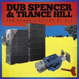 Dub Spencer & Trance Hill - The Clashification Of Dub Echo Beach